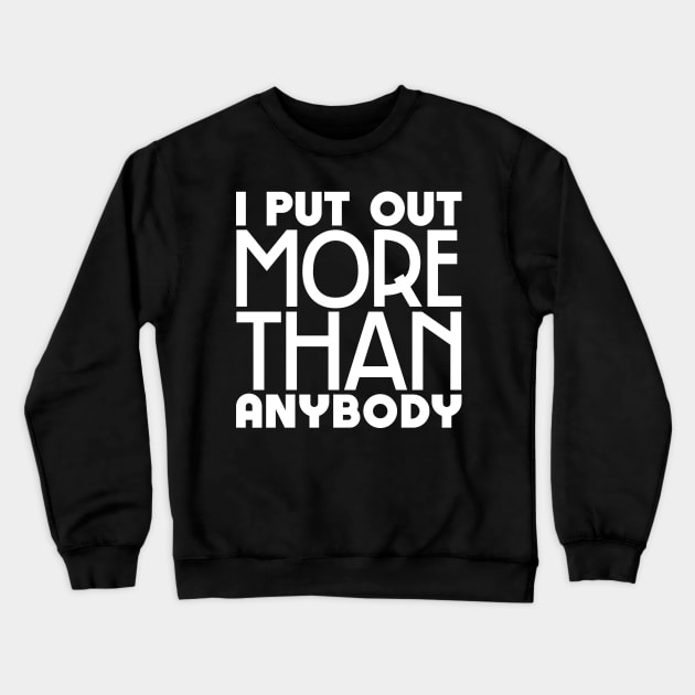 I put out more than anybody Crewneck Sweatshirt by colorsplash